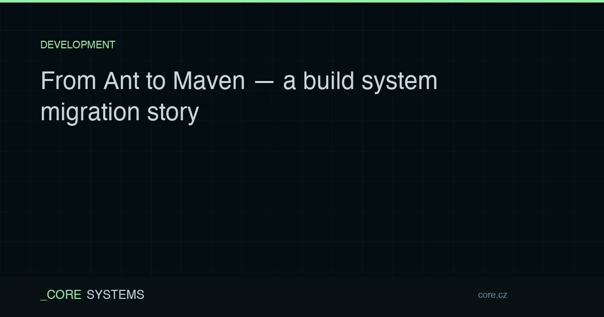 From Ant to Maven — a build system migration story